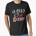 Classy Until Kickoff T-Shirt - Novelty Apparel for Adults - T-Shirt, Sweatshirt, Hoodie