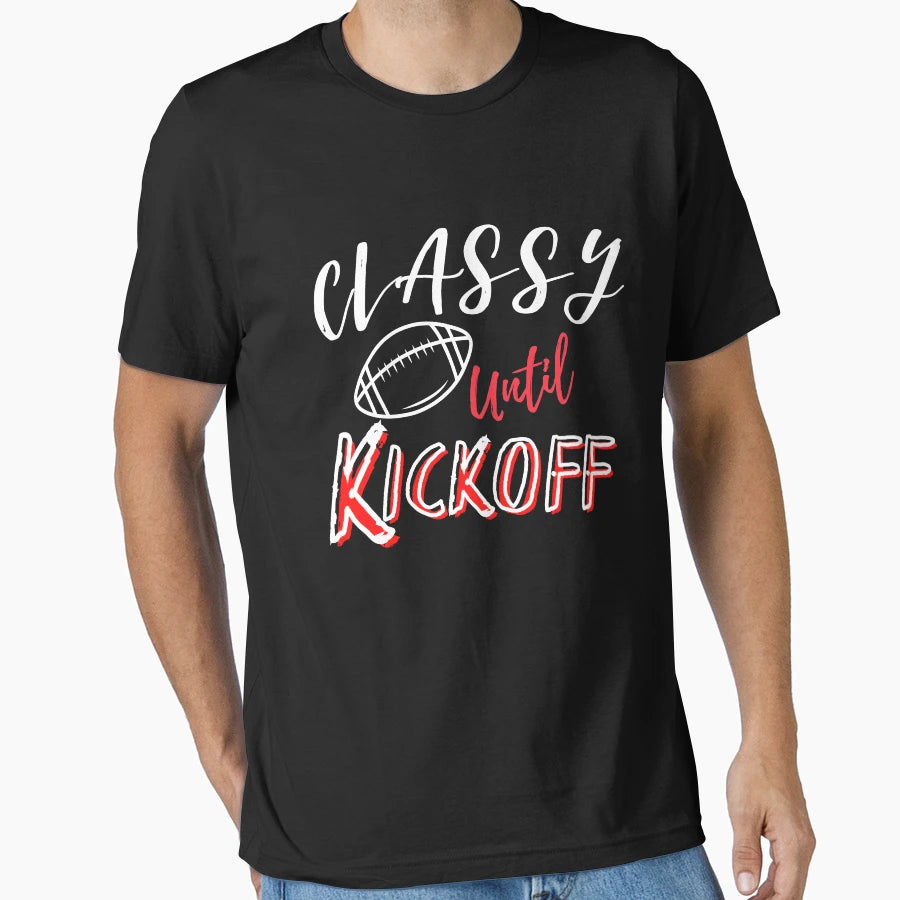 Classy Until Kickoff T-Shirt - Novelty Apparel for Adults - T-Shirt, Sweatshirt, Hoodie