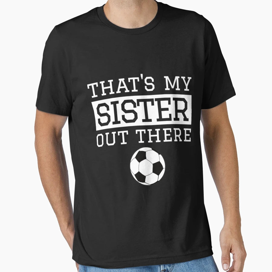 Brother Soccer Gift Thats My Sister T-Shirt - Novelty Apparel Men Women - T-Shirt, Sweatshirt, Hoodie