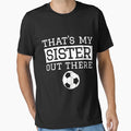 Brother Soccer Gift Thats My Sister T-Shirt - Novelty Apparel Men Women - T-Shirt, Sweatshirt, Hoodie