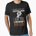 I Am Not Just Any Football Mom I Am T-Shirt - Casual Everyday Wear Unisex - T-Shirt, Sweatshirt, Hoodie