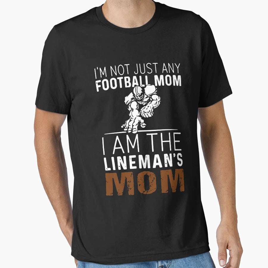 I Am Not Just Any Football Mom I Am T-Shirt - Casual Everyday Wear Unisex - T-Shirt, Sweatshirt, Hoodie