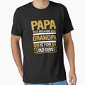 Papa Because Grandpa Is Old Guys Dad T-Shirt - Novelty Apparel Men Women - T-Shirt, Sweatshirt, Hoodie