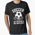 Soccer Dad T-Shirt - Casual Everyday Wear Men Women - T-Shirt, Sweatshirt, Hoodie