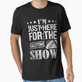 Im Just Here Halftime Show T-Shirt - Graphic Print Unisex - T-Shirt, Sweatshirt, Hoodie