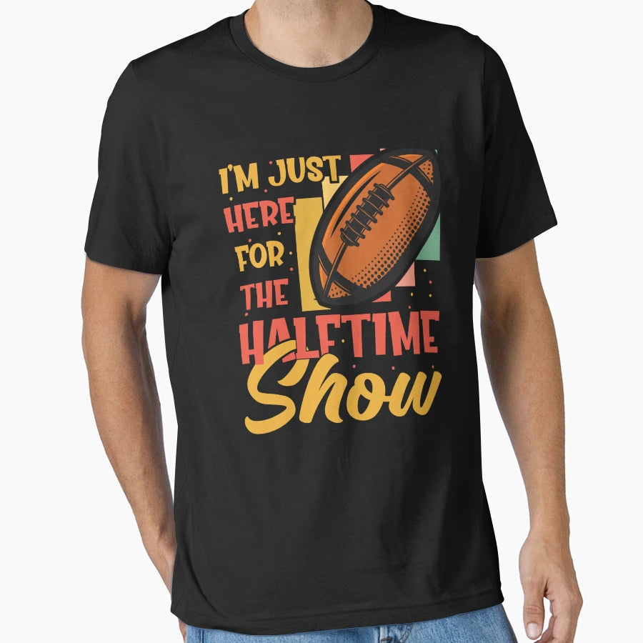 Im Just Here Halftime Show Funny T-Shirt - Minimalist Print for Adults - T-Shirt, Sweatshirt, Hoodie