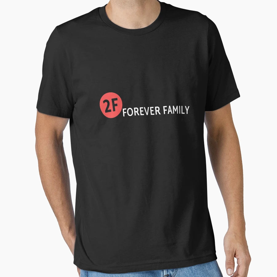 2F Forever Family T-Shirt - Streetwear Style Unisex - T-Shirt, Sweatshirt, Hoodie