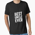 Best Uncle Ever Fathers Day T-Shirt - Novelty Apparel for Adults - T-Shirt, Sweatshirt, Hoodie