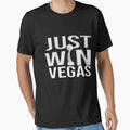 Just Win Vegas Win T-Shirt - Casual Everyday Wear Unisex - T-Shirt, Sweatshirt, Hoodie