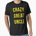 Crazy Great Uncle T-Shirt - Trendy Graphic for Adults - T-Shirt, Sweatshirt, Hoodie