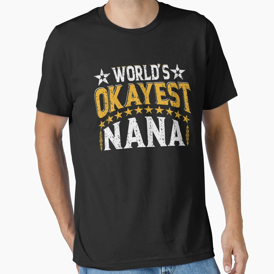 Worlds Okayest Nana T-Shirt - Casual Everyday Wear Unisex - T-Shirt, Sweatshirt, Hoodie