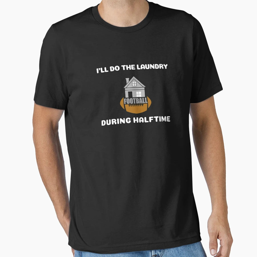 Ill Do Laundry During Halftime T-Shirt - Casual Everyday Wear for Adults - T-Shirt, Sweatshirt, Hoodie