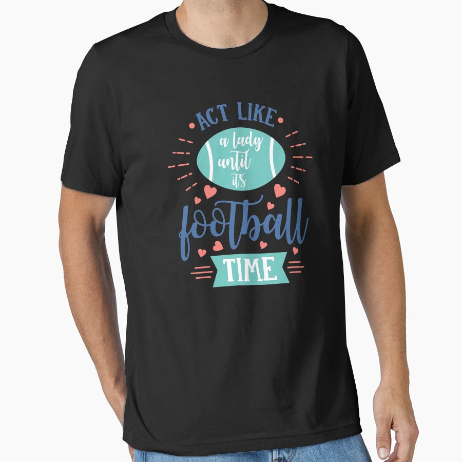 Act Like Lady Until Its Football T-Shirt - Custom Art Print for Adults - T-Shirt, Sweatshirt, Hoodie