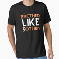 Brother Like No Other T-Shirt - Unique Graphic Men Women - T-Shirt, Sweatshirt, Hoodie
