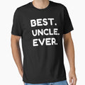 Best Uncle Ever T-Shirt - Minimalist Print for Adults - T-Shirt, Sweatshirt, Hoodie