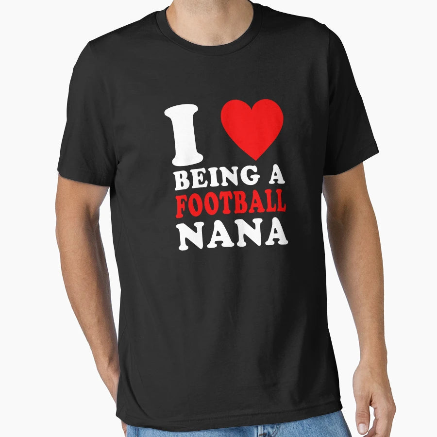 I Love Being Football Nana Football T-Shirt - Unique Graphic Men Women - T-Shirt, Sweatshirt, Hoodie
