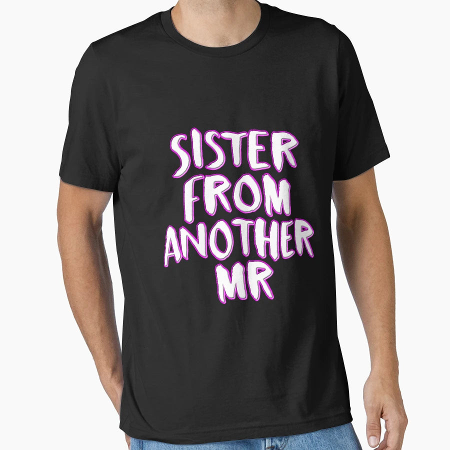Sister From Another Mr T-Shirt - Fun Novelty Design Men Women - T-Shirt, Sweatshirt, Hoodie