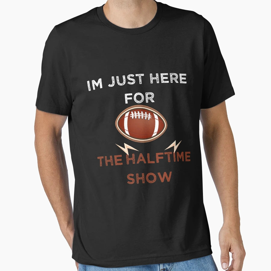 Im Just Here Halftime Show Funny Gift T-Shirt - Unique Graphic Men Women - T-Shirt, Sweatshirt, Hoodie