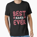 Best Nana Ever T-Shirt - Unique Graphic Unisex - T-Shirt, Sweatshirt, Hoodie
