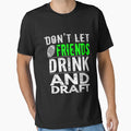 Funny Dont Let Friends Drink Draft T-Shirt - Unique Graphic Men Women - T-Shirt, Sweatshirt, Hoodie
