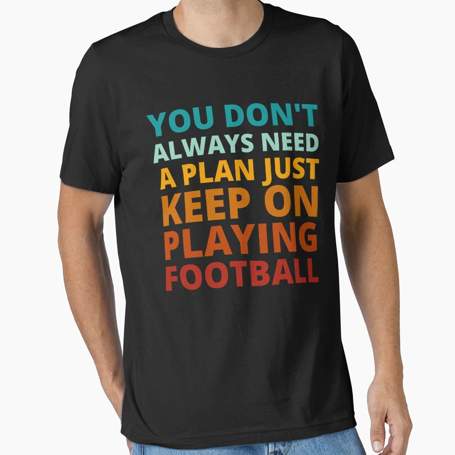 You Dont Always Need Plan Just Keep T-Shirt - Unique Graphic Men Women - T-Shirt, Sweatshirt, Hoodie