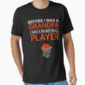 Before I Was Grandpa Basketball T-Shirt - Novelty Apparel for Adults - T-Shirt, Sweatshirt, Hoodie