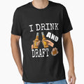 I Drink And Draft T-Shirt - Fun Novelty Design for Adults - T-Shirt, Sweatshirt, Hoodie