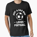 Just Dad Who Loves Football T-Shirt - Aesthetic Graphic Unisex - T-Shirt, Sweatshirt, Hoodie