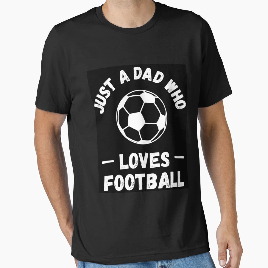 Just Dad Who Loves Football T-Shirt - Aesthetic Graphic Unisex - T-Shirt, Sweatshirt, Hoodie