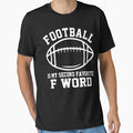 Football Is My Second Favorite F Word T-Shirt - Graphic Print Men Women - T-Shirt, Sweatshirt, Hoodie