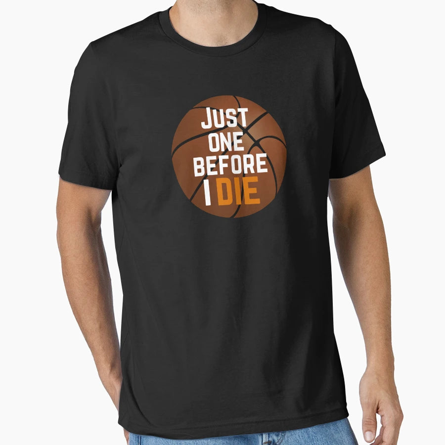 Just One Before I Die T-Shirt - Streetwear Style Unisex - T-Shirt, Sweatshirt, Hoodie