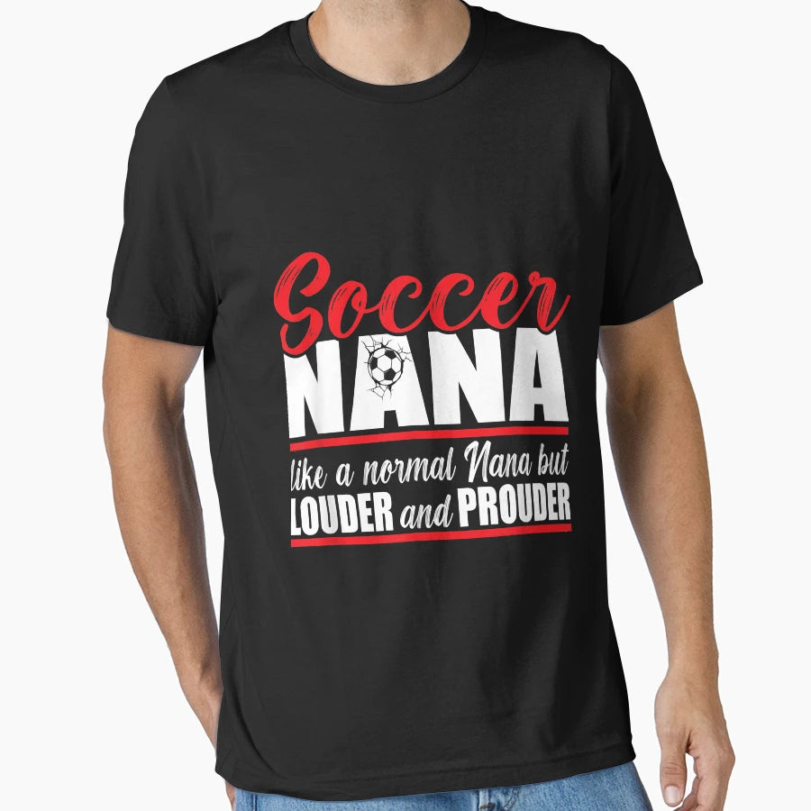 Soccer Nana Louder And Prouder Soccer T-Shirt - Novelty Apparel Unisex - T-Shirt, Sweatshirt, Hoodie