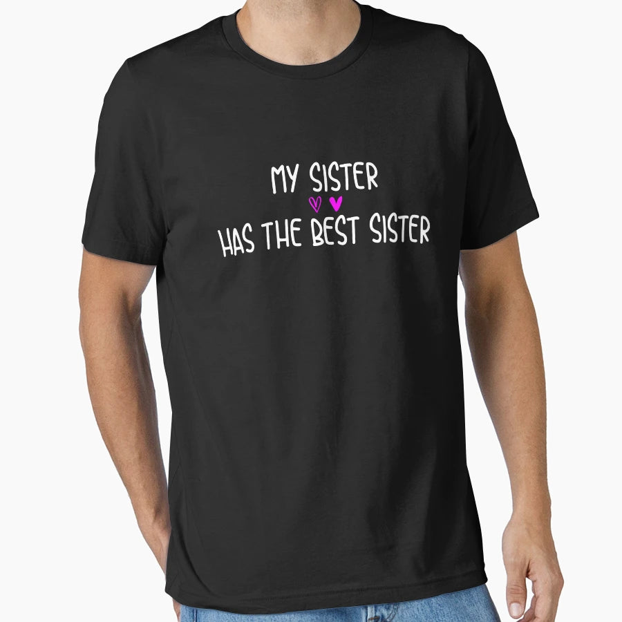 My Sister Has Best Sister Best Gift T-Shirt - Novelty Apparel Unisex - T-Shirt, Sweatshirt, Hoodie