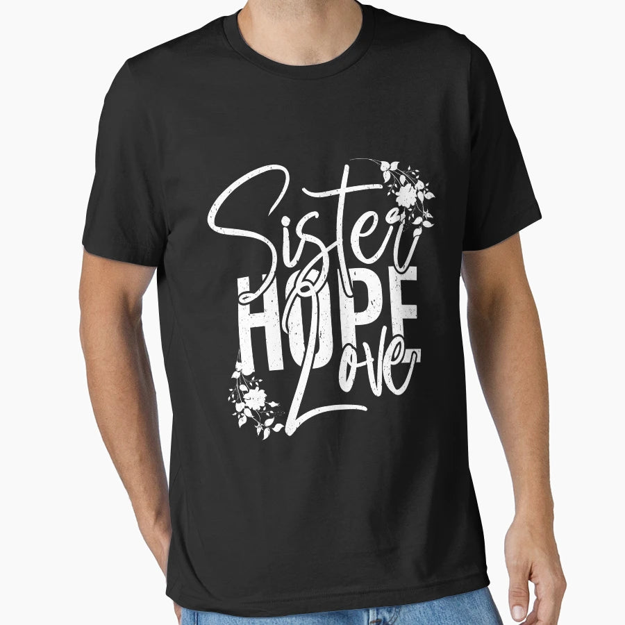 Sister Hope Love Sister Present T-Shirt - Streetwear Style Men Women - T-Shirt, Sweatshirt, Hoodie