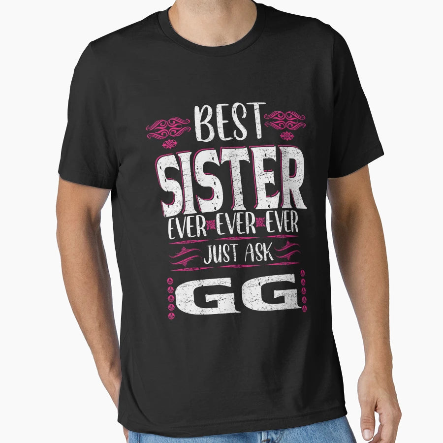 Best Sister Ever Just Ask Gg T-Shirt - Graphic Print Men Women - T-Shirt, Sweatshirt, Hoodie