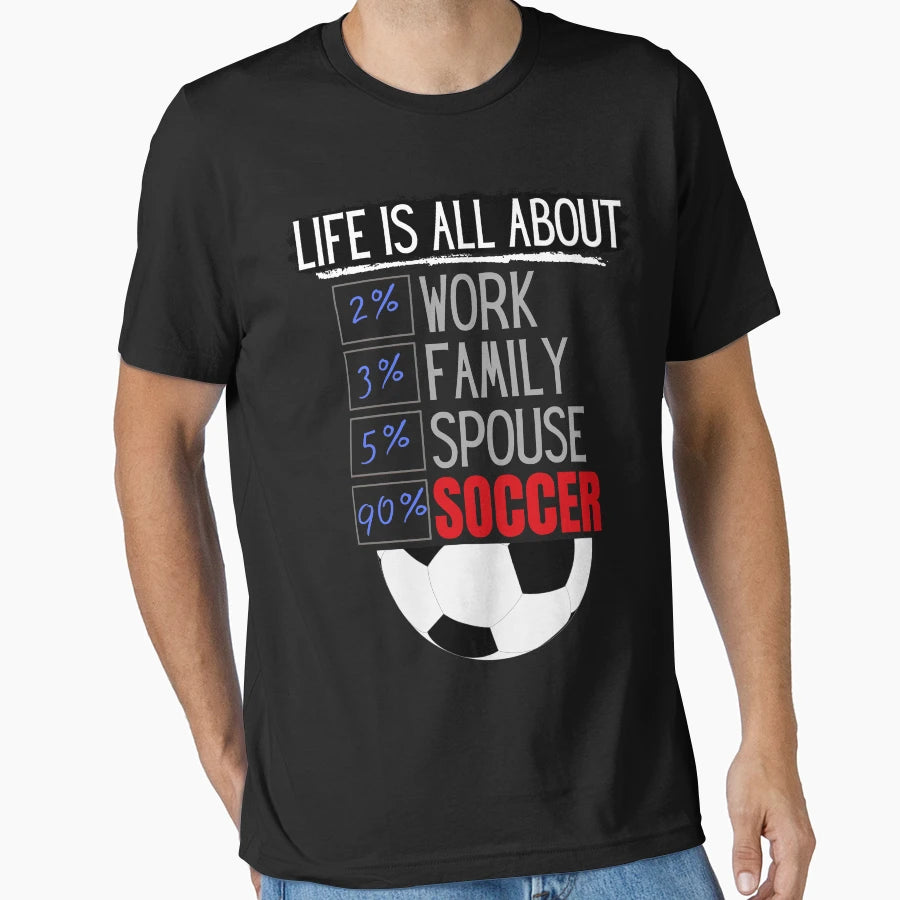 Life Is All About Soccer T-Shirt - Novelty Apparel for Adults - T-Shirt, Sweatshirt, Hoodie