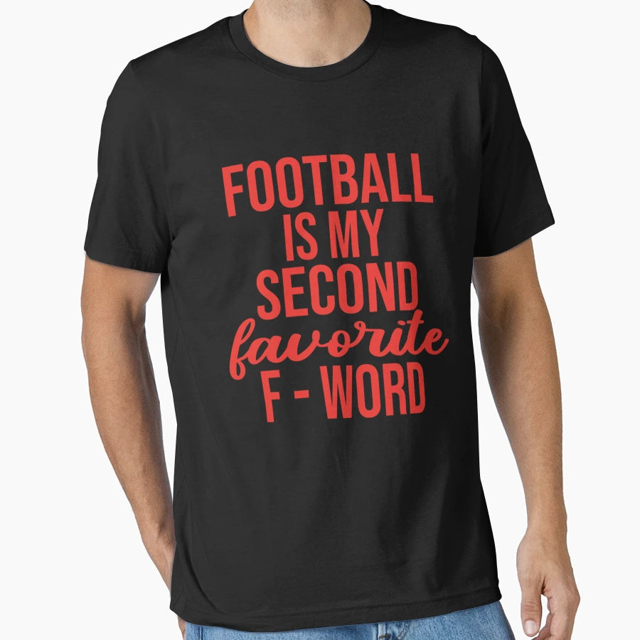 Football Is My Second Favorite F Word T-Shirt - Custom Art Print Unisex - T-Shirt, Sweatshirt, Hoodie