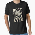 Best Great Uncle Ever T-Shirt - Streetwear Style Men Women - T-Shirt, Sweatshirt, Hoodie