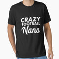 Crazy Football Nana Funny Proud Grandma T-Shirt - Custom Art Print Unisex - T-Shirt, Sweatshirt, Hoodie