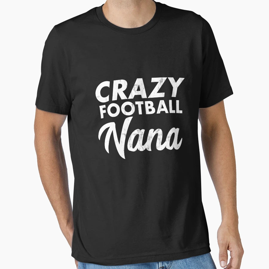 Crazy Football Nana Funny Proud Grandma T-Shirt - Custom Art Print Unisex - T-Shirt, Sweatshirt, Hoodie