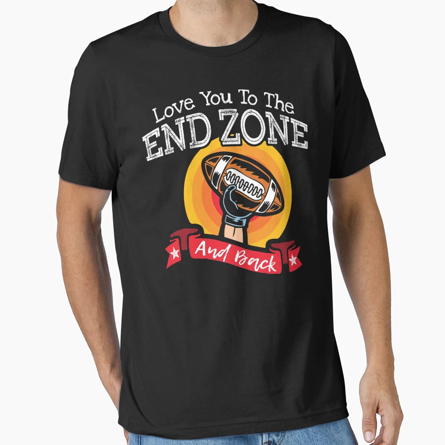 Love You To End Zone And Back Football T-Shirt - Graphic Print Men Women - T-Shirt, Sweatshirt, Hoodie
