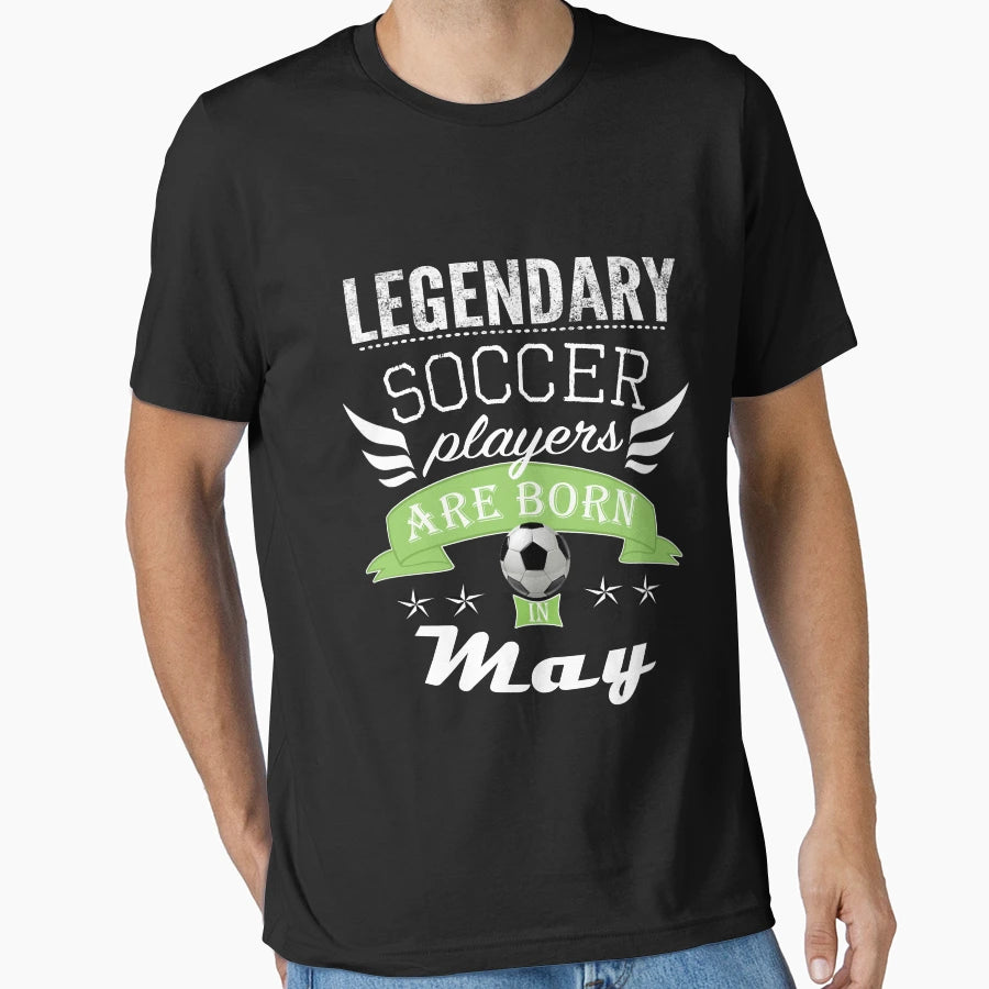 Legendary Soccer Players Are Born May T-Shirt - Aesthetic Graphic Unisex - T-Shirt, Sweatshirt, Hoodie