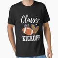 Classy Until Kickoff Football T-Shirt - Custom Art Print for Adults - T-Shirt, Sweatshirt, Hoodie
