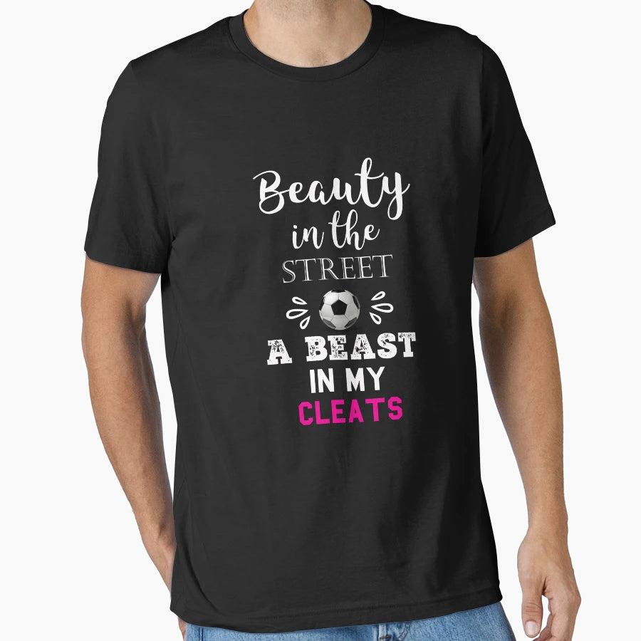 Fun Soccer Beauty Street Beast T-Shirt - Casual Everyday Wear Men Women - T-Shirt, Sweatshirt, Hoodie