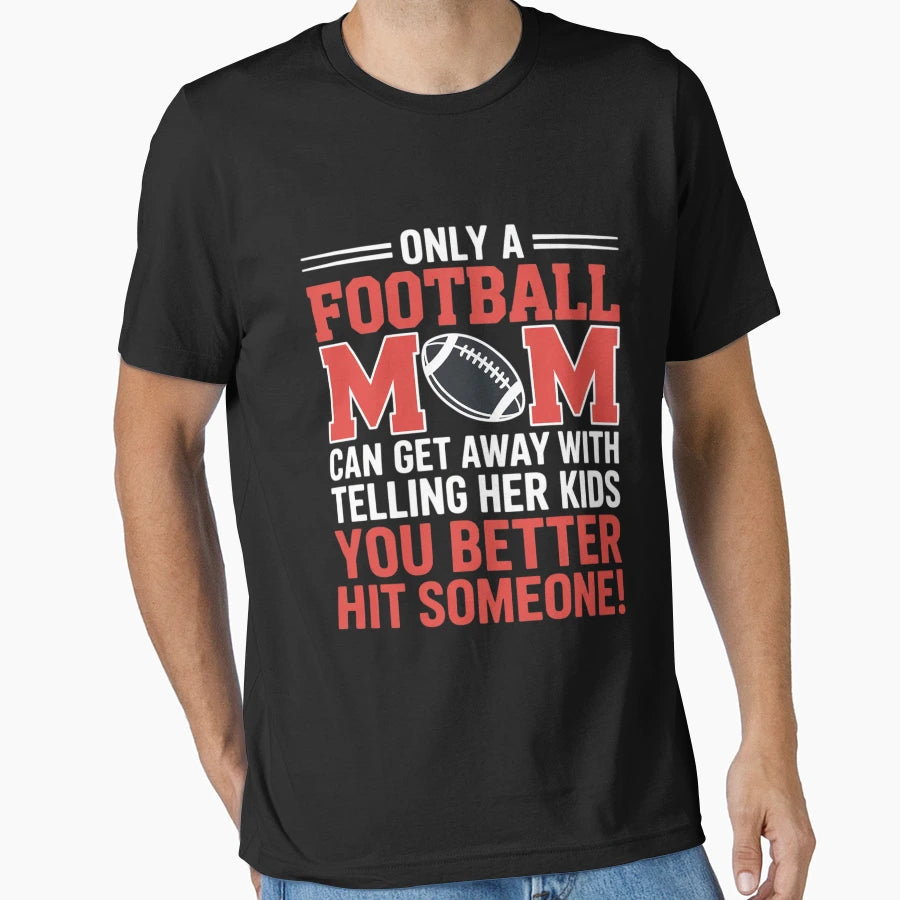 Mom Football Better Hit Someone T-Shirt - Minimalist Print Men Women - T-Shirt, Sweatshirt, Hoodie