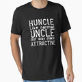 Huncle Like Normal Uncle But Way More T-Shirt - Novelty Apparel Unisex - T-Shirt, Sweatshirt, Hoodie