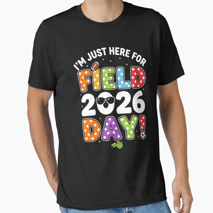 Im Just Here Field Day 2026 Student T-Shirt - Novelty Apparel Unisex - T-Shirt, Sweatshirt, Hoodie