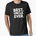 Best Uncle Ever T-Shirt - Fun Novelty Design Unisex - T-Shirt, Sweatshirt, Hoodie