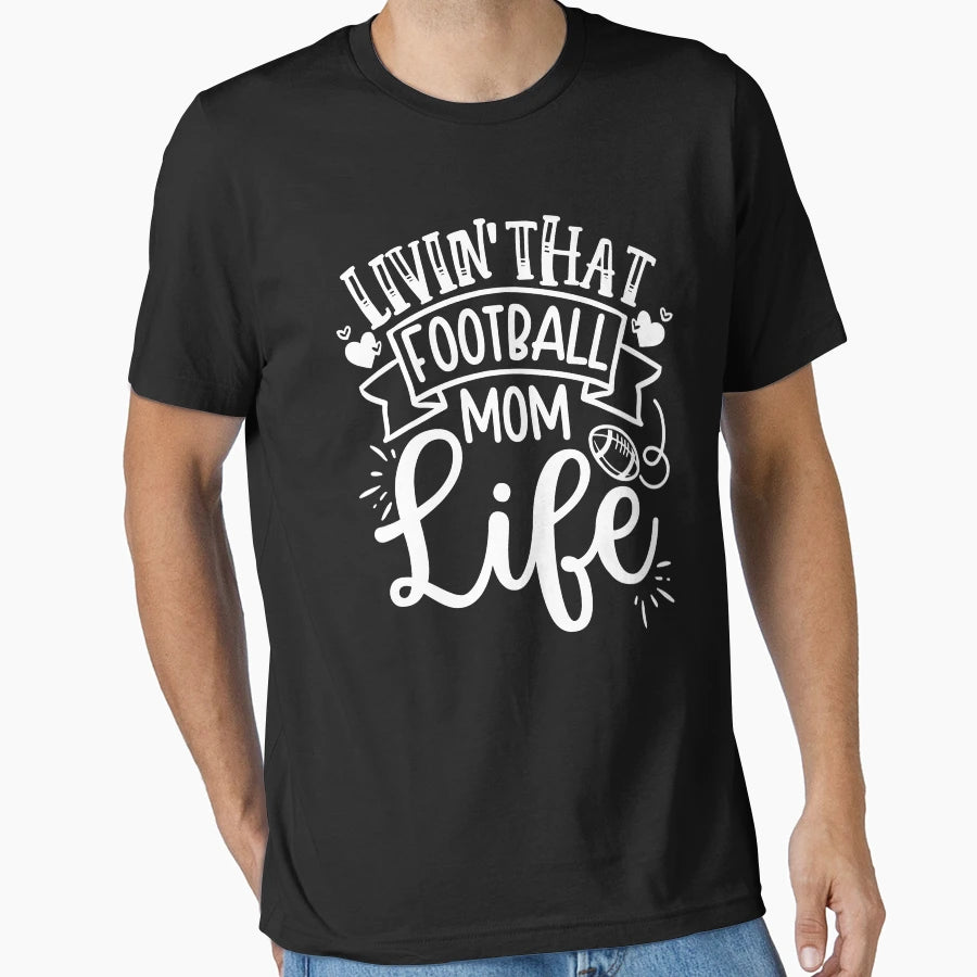 Livin That Football Mom Life Mothers T-Shirt - Trendy Graphic Men Women - T-Shirt, Sweatshirt, Hoodie
