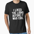 I Liked Lions Before It Was T-Shirt - Unique Graphic Men Women - T-Shirt, Sweatshirt, Hoodie